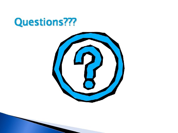 Questions? ? ? 