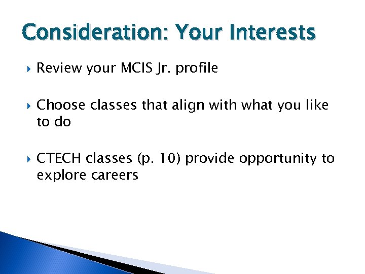 Consideration: Your Interests Review your MCIS Jr. profile Choose classes that align with what