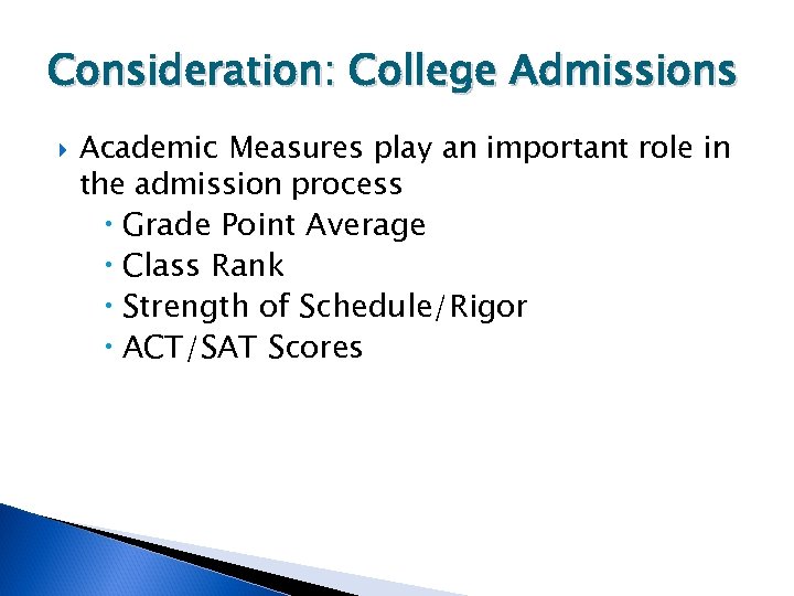Consideration: College Admissions Academic Measures play an important role in the admission process Grade