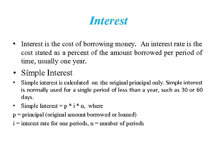 Interest • Interest is the cost of borrowing money. An interest rate is the