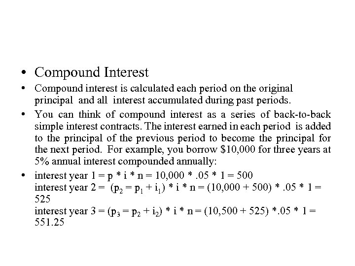  • Compound Interest • Compound interest is calculated each period on the original