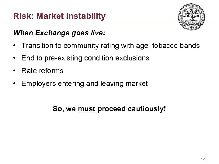 Risk: Market Instability When Exchange goes live: • Transition to community rating with age,