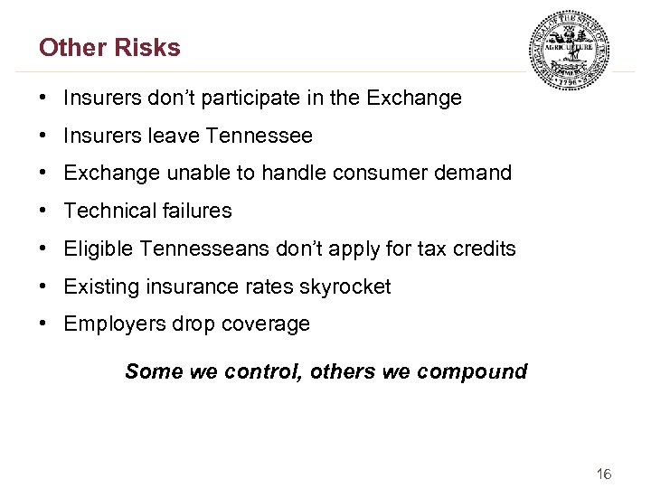 Other Risks • Insurers don’t participate in the Exchange • Insurers leave Tennessee •