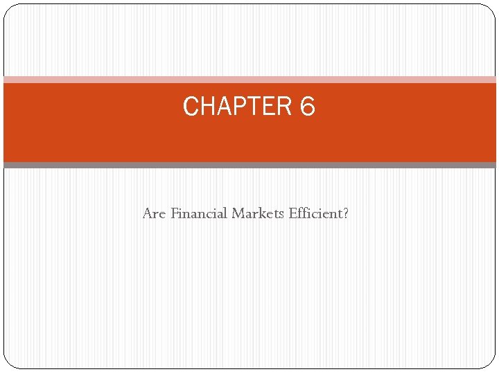 CHAPTER 6 Are Financial Markets Efficient? 