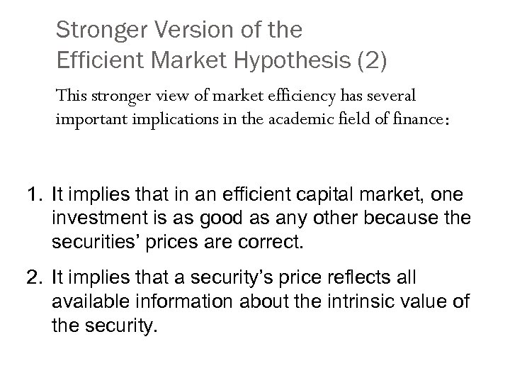 Stronger Version of the Efficient Market Hypothesis (2) This stronger view of market efficiency