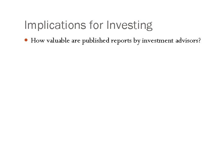 Implications for Investing How valuable are published reports by investment advisors? 