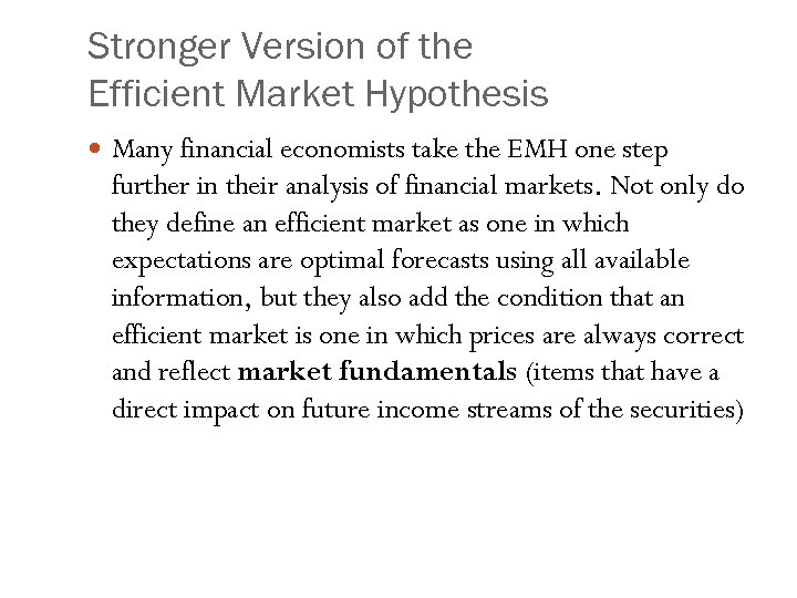 Stronger Version of the Efficient Market Hypothesis Many financial economists take the EMH one