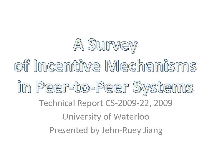 A Survey of Incentive Mechanisms in Peer-to-Peer Systems Technical Report CS-2009 -22, 2009 University