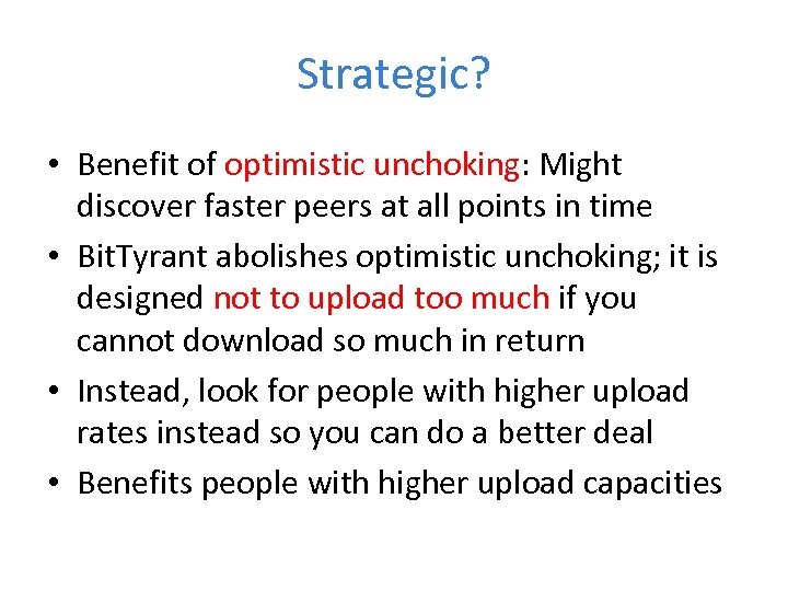 Strategic? • Benefit of optimistic unchoking: Might discover faster peers at all points in
