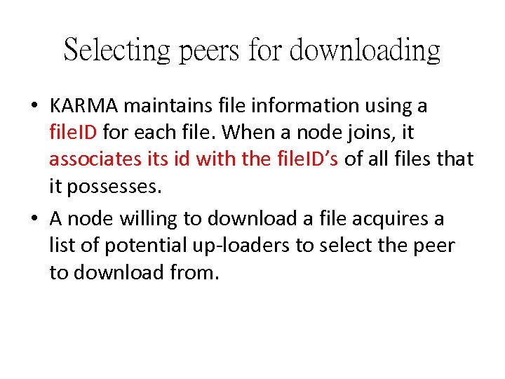 Selecting peers for downloading • KARMA maintains file information using a file. ID for