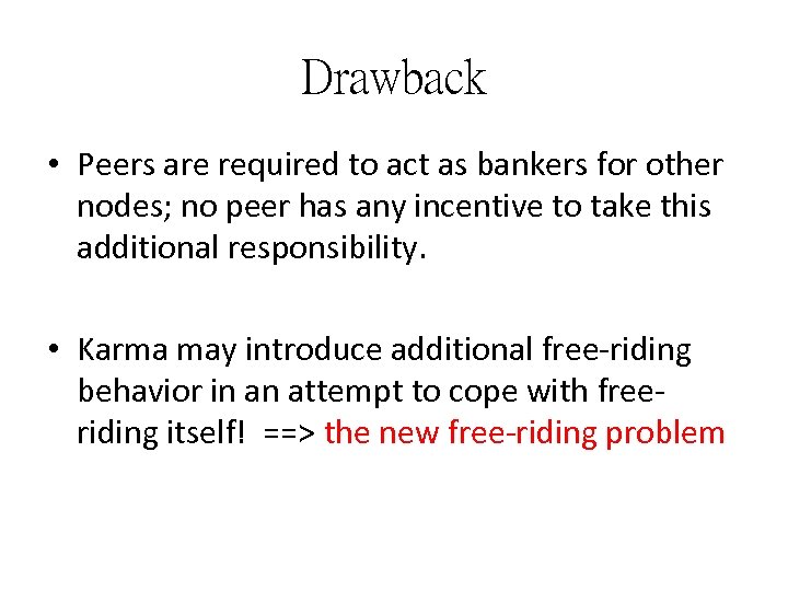 Drawback • Peers are required to act as bankers for other nodes; no peer