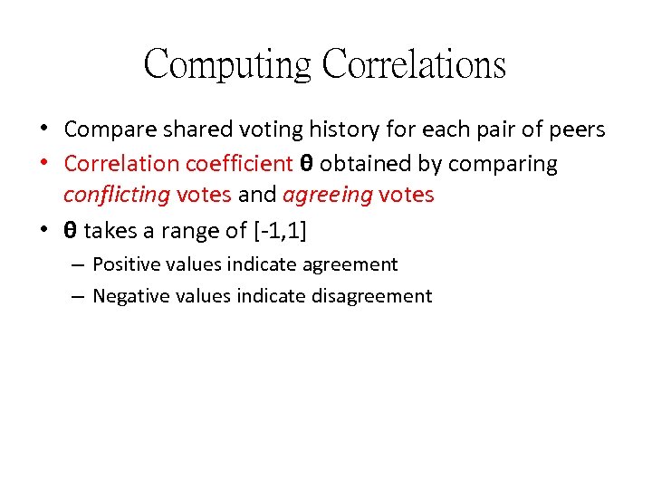 Computing Correlations • Compare shared voting history for each pair of peers • Correlation