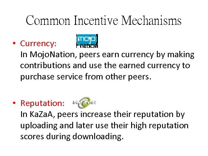 Common Incentive Mechanisms • Currency: In Mojo. Nation, peers earn currency by making contributions