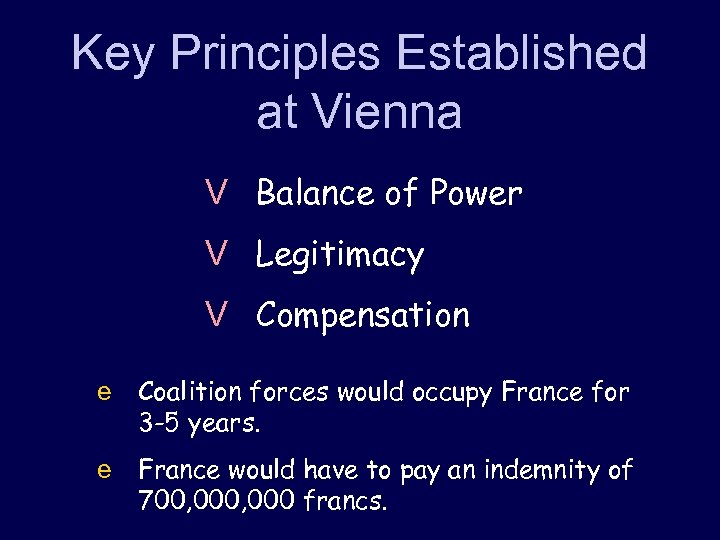 Key Principles Established at Vienna V Balance of Power V Legitimacy V Compensation e