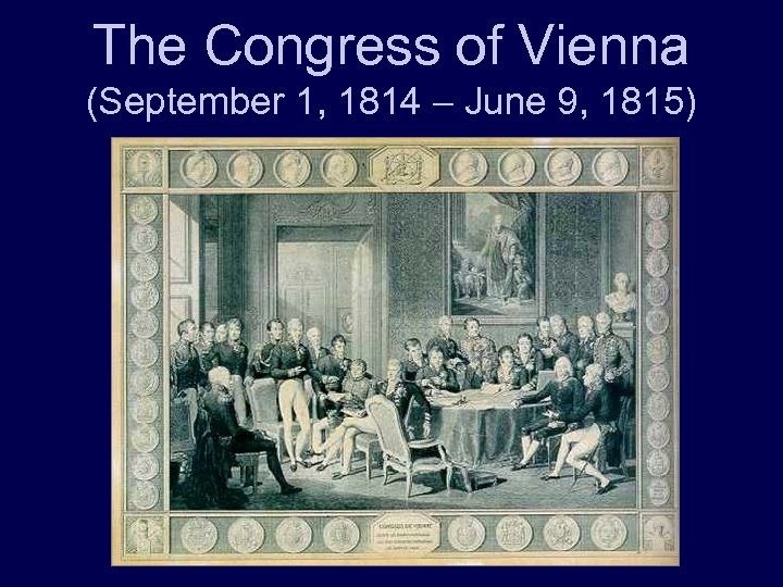 The Congress of Vienna (September 1, 1814 – June 9, 1815) 