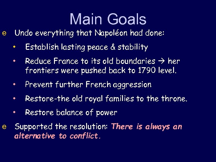 Main Goals e Undo everything that Napoléon had done: • Establish lasting peace &