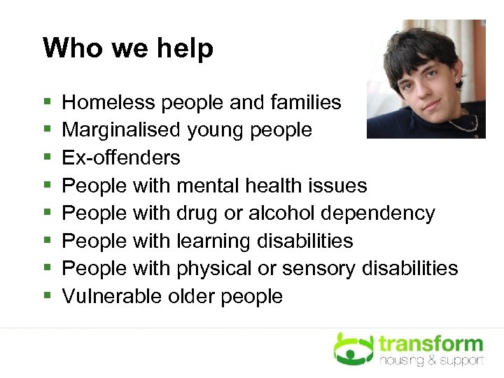 Who we help § § § § Homeless people and families Marginalised young people