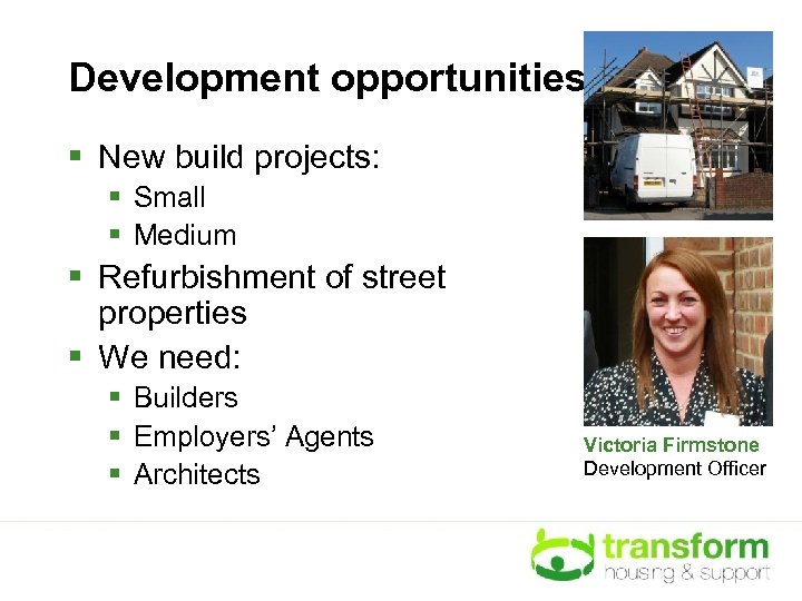 Development opportunities § New build projects: § Small § Medium § Refurbishment of street