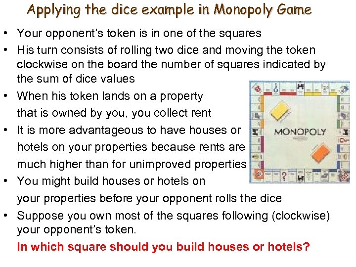 Applying the dice example in Monopoly Game • Your opponent’s token is in one