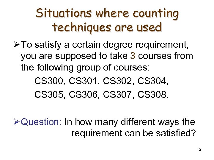 Situations where counting techniques are used Ø To satisfy a certain degree requirement, you