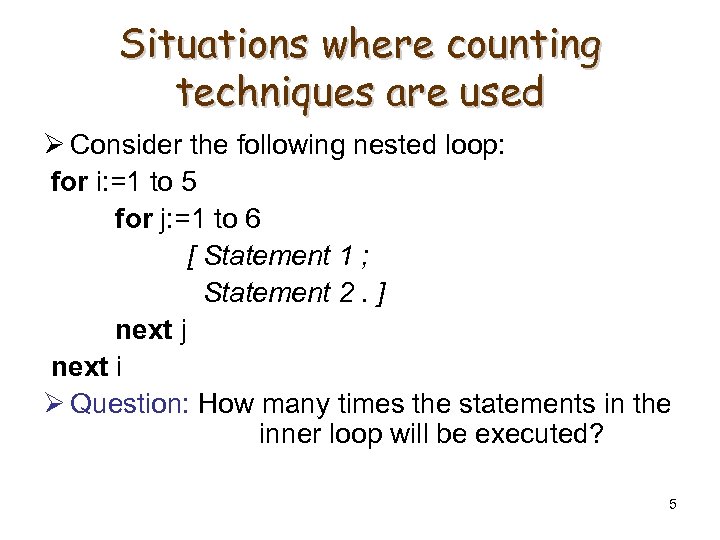 Situations where counting techniques are used Ø Consider the following nested loop: for i: