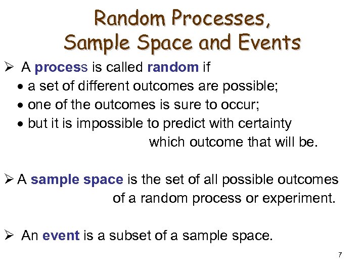Random Processes, Sample Space and Events Ø A process is called random if a