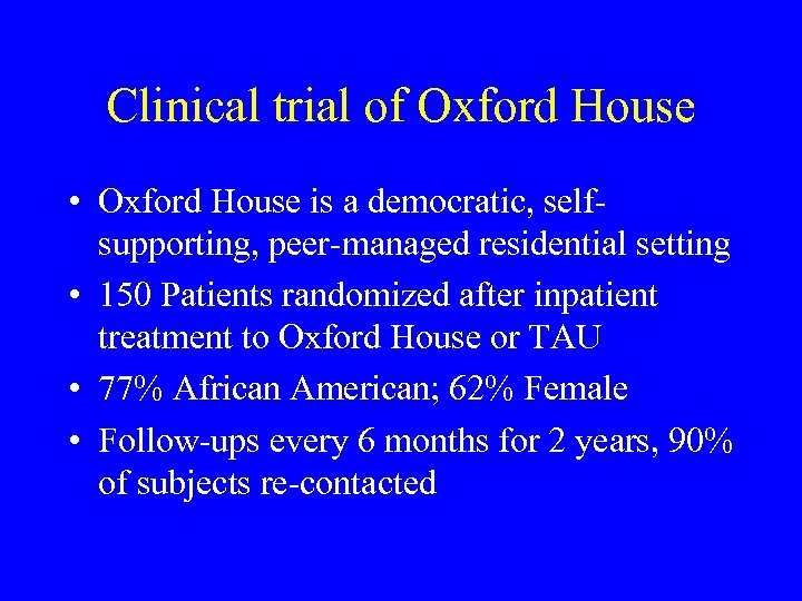 Clinical trial of Oxford House • Oxford House is a democratic, selfsupporting, peer-managed residential