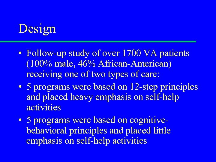 Design • Follow-up study of over 1700 VA patients (100% male, 46% African-American) receiving