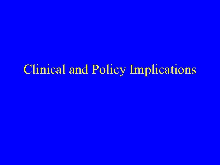Clinical and Policy Implications 