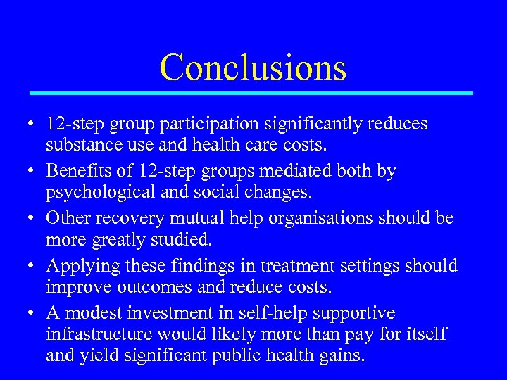 Conclusions • 12 -step group participation significantly reduces substance use and health care costs.
