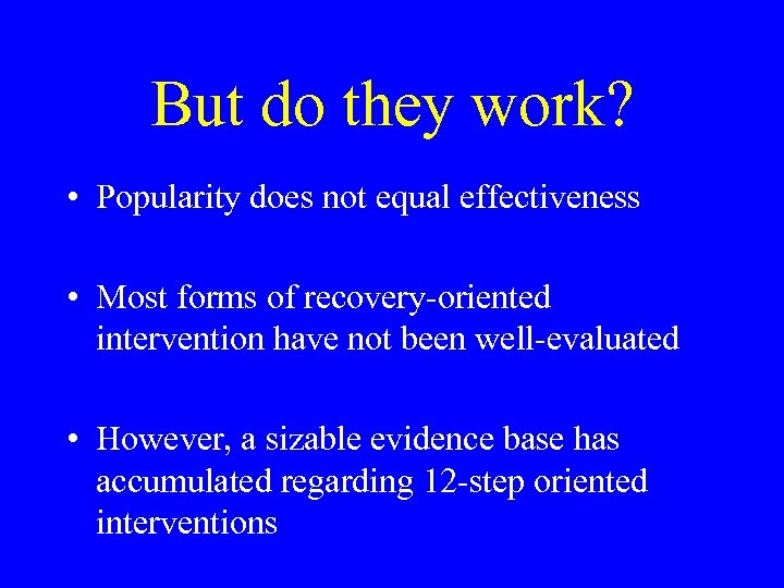 But do they work? • Popularity does not equal effectiveness • Most forms of