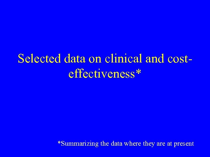 Selected data on clinical and costeffectiveness* *Summarizing the data where they are at present