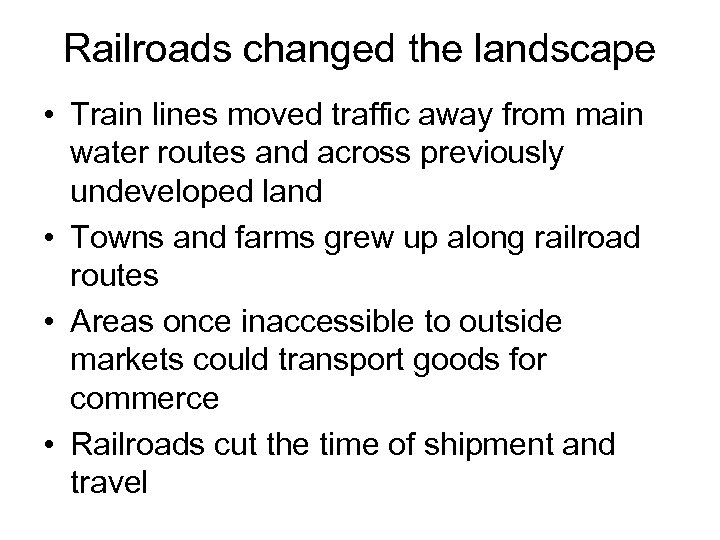 Railroads changed the landscape • Train lines moved traffic away from main water routes