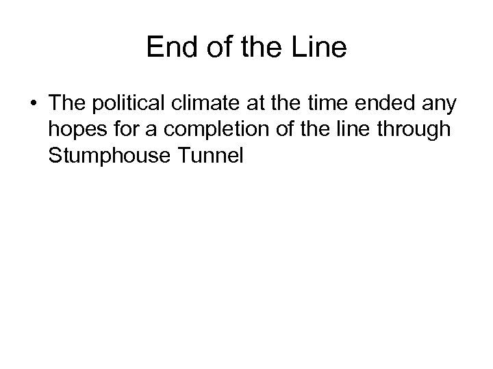 End of the Line • The political climate at the time ended any hopes