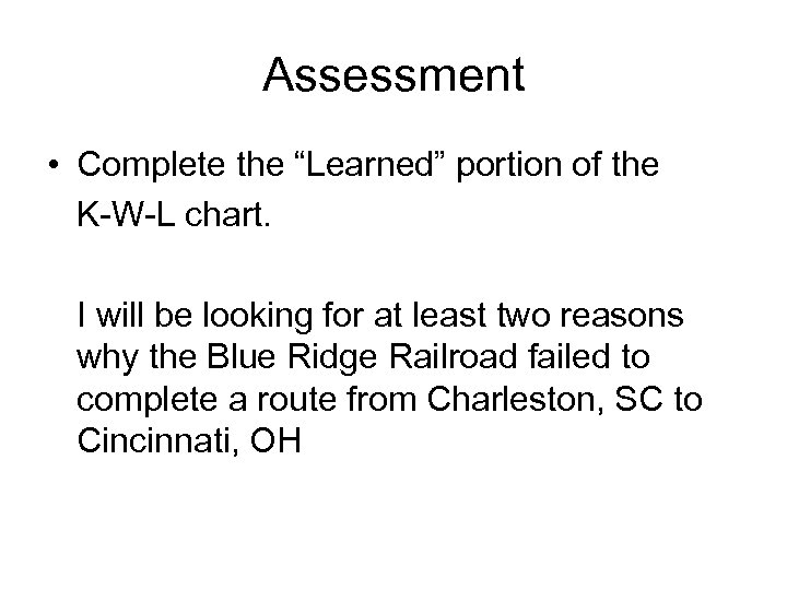 Assessment • Complete the “Learned” portion of the K-W-L chart. I will be looking