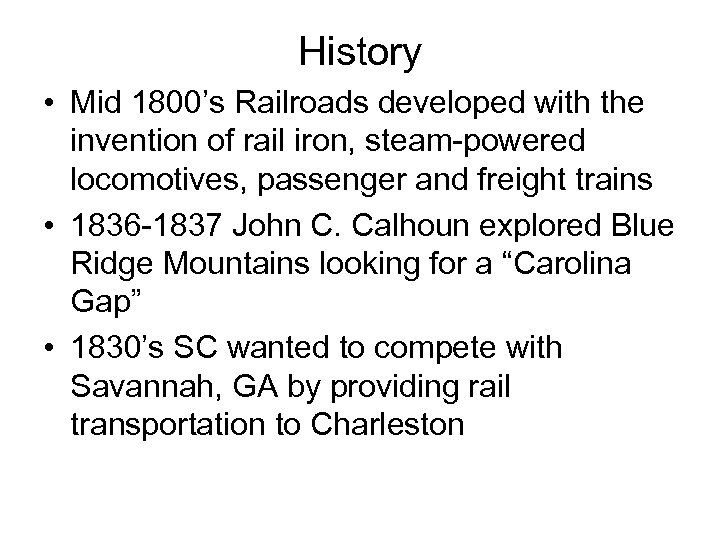 History • Mid 1800’s Railroads developed with the invention of rail iron, steam-powered locomotives,