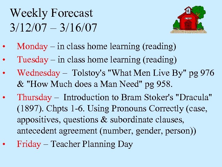 Weekly Forecast 3/12/07 – 3/16/07 • • • Monday – in class home learning