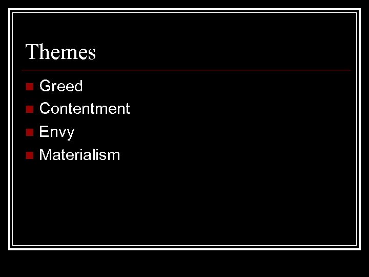 Themes Greed n Contentment n Envy n Materialism n 