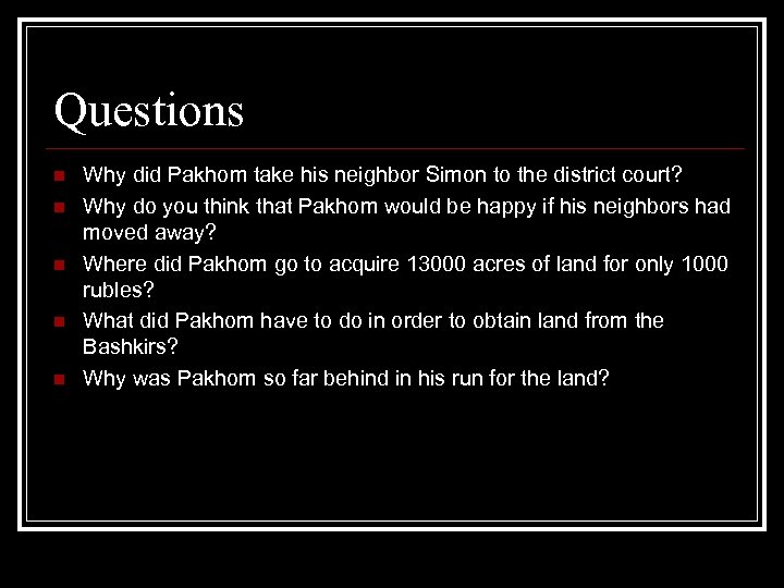 Questions n n n Why did Pakhom take his neighbor Simon to the district