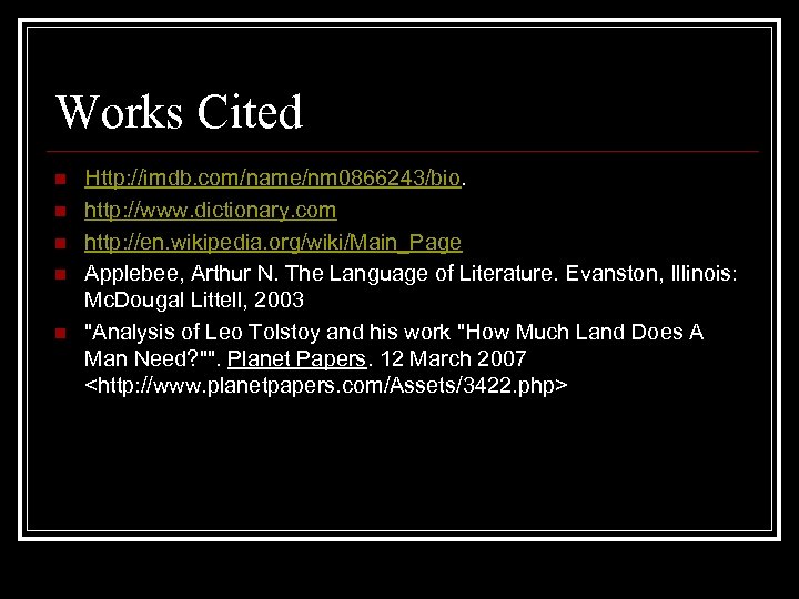 Works Cited n n n Http: //imdb. com/name/nm 0866243/bio. http: //www. dictionary. com http: