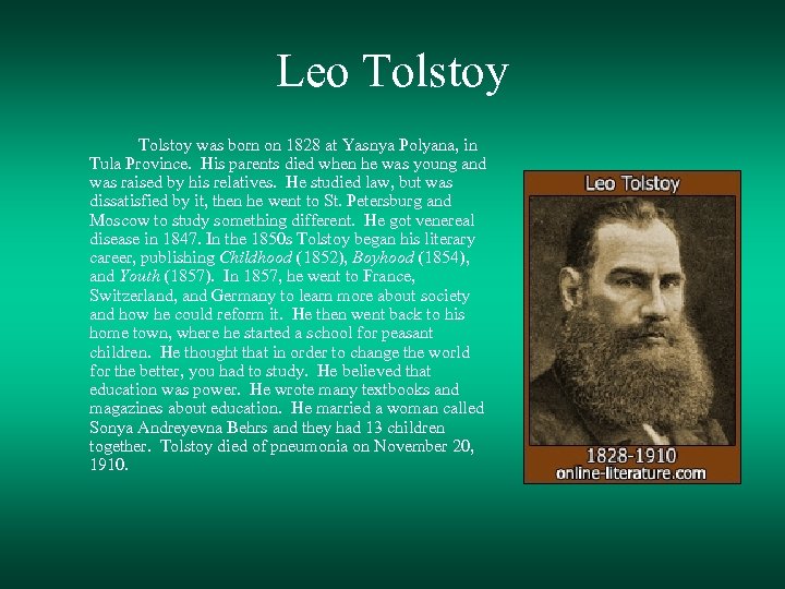 Leo Tolstoy was born on 1828 at Yasnya Polyana, in Tula Province. His parents