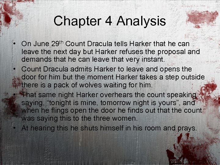 Chapter 4 Analysis • On June 29 th Count Dracula tells Harker that he