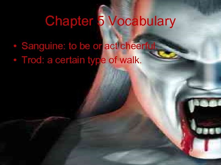 Chapter 5 Vocabulary • Sanguine: to be or act cheerful. • Trod: a certain