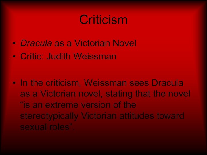 Criticism • Dracula as a Victorian Novel • Critic: Judith Weissman • In the