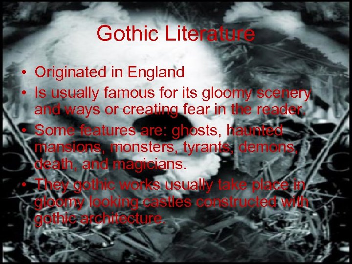 Gothic Literature • Originated in England • Is usually famous for its gloomy scenery