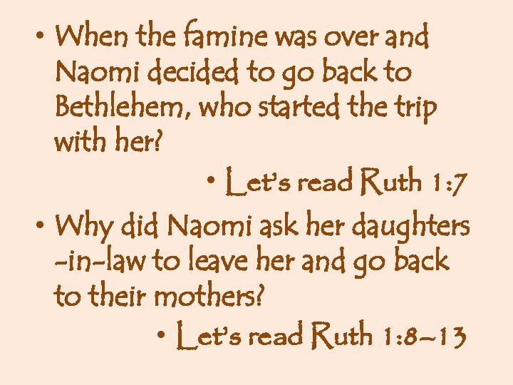  • When the famine was over and Naomi decided to go back to