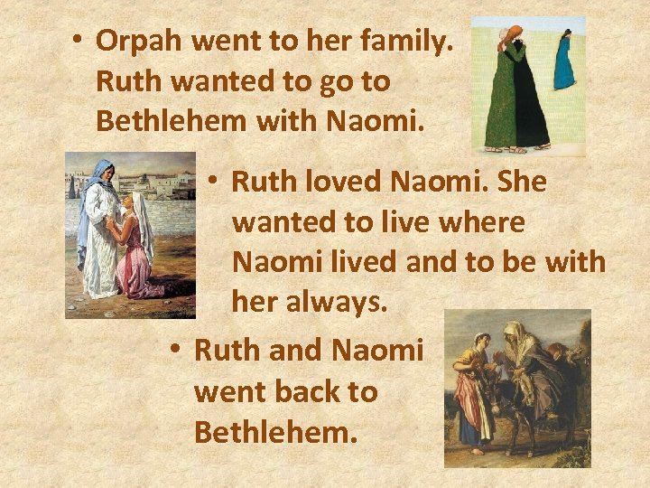  • Orpah went to her family. Ruth wanted to go to Bethlehem with