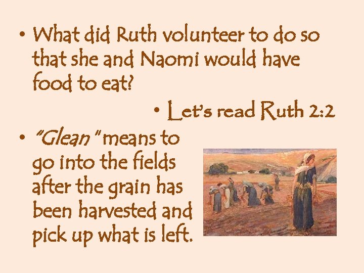  • What did Ruth volunteer to do so that she and Naomi would