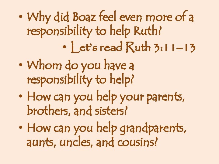  • Why did Boaz feel even more of a responsibility to help Ruth?