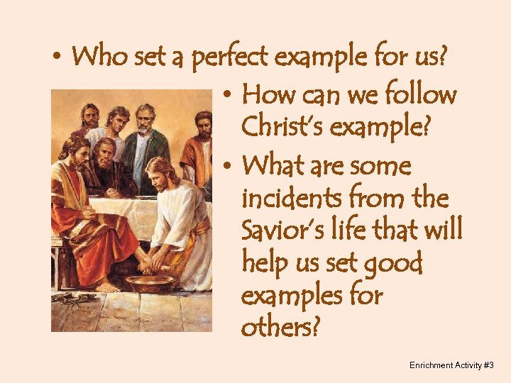  • Who set a perfect example for us? • How can we follow